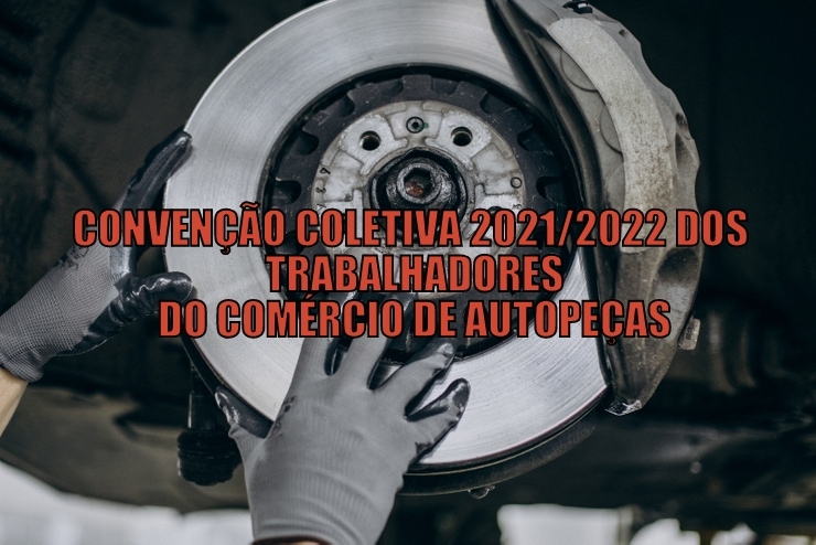 Imagem da notícia Homologada a Convenção Coletiva 2021/2022 dos trabalhadores do comércio de autopeças